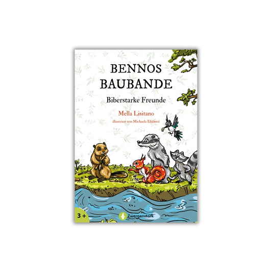 Frontcover vom Kinderbuch "Bennos Baubande – Biberstarke Freunde", ein Bilderbuch ab 3 Jahren über Natur, Tiere, Freundschaft und Zusammenhalt von Mella Lisitano und Zwergenstark