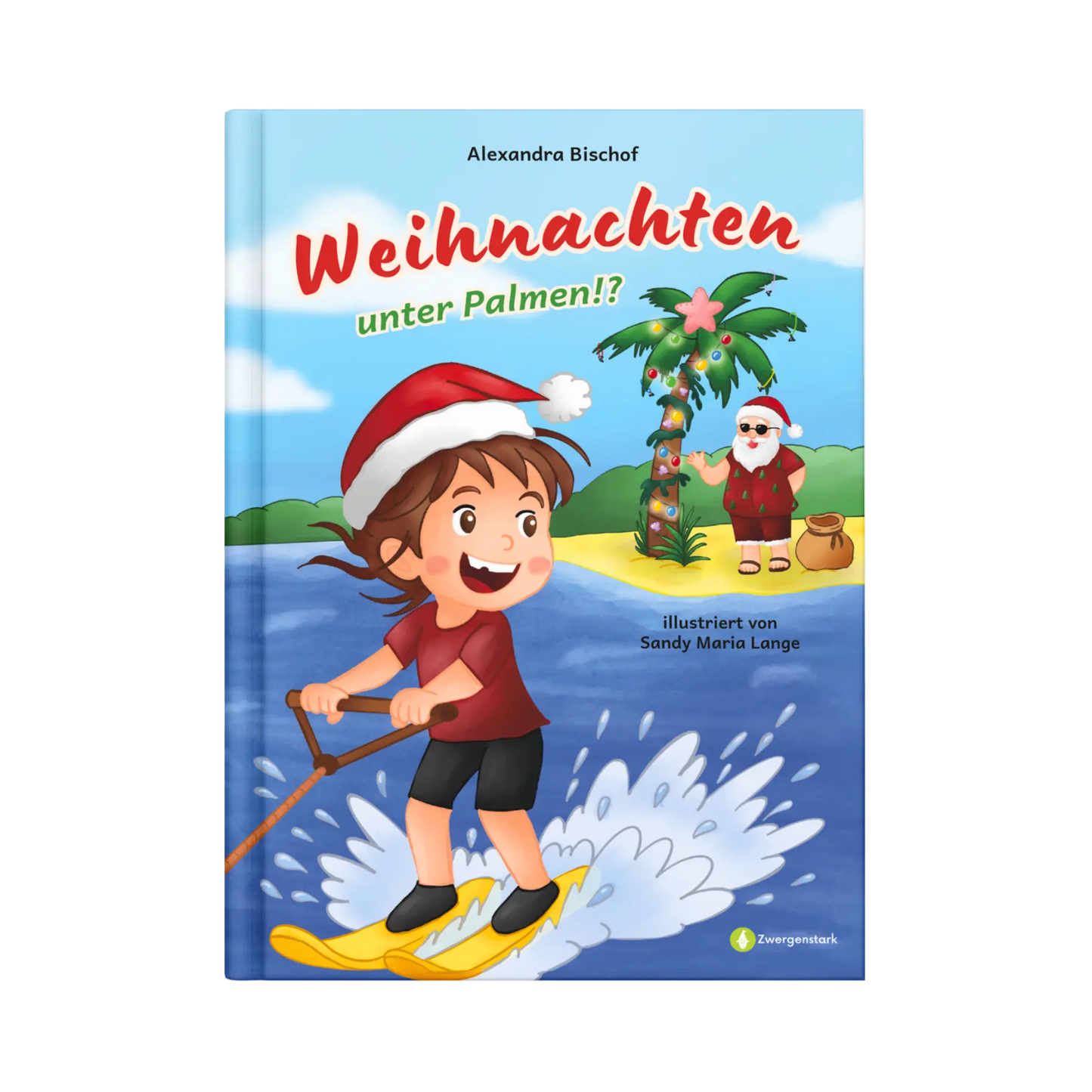 Frontcover vom Kinderbuch "Weihnachten unter Palmen!?", ein Bilderbuch ab 4 Jahren über ein besonderes Weihnachtsfest mit Sonne, Sand und Weihnachtsglanz. Ein Weihnachtsbuch von Alexandra Bischof und Zwergenstark