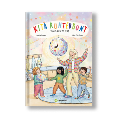 Illustriertes Frontcover des Kinderbuchs "Kita Kunterbunt – Tonis erster Tag": Toni steht mit einer Discokugel in der Hand im Kindergarten, neben ihm die Erzieherin Sofia und zwei weitere Kinder – ein Mutmachbuch zur Kita-Eingewöhnung ab 3 Jahren von Sophie Brauer (bekannt bei Instagram als sofiasophix) und Zwergenstark.