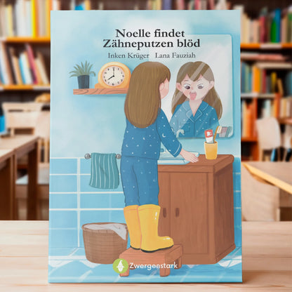 In Szene gesetztes Zahnputzbuch "Noelle findet Zähneputzen blöd", ein Vorlesebuch für Kinder ab 5 Jahren von Inken Krüger und Zwergenstark